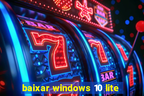 baixar windows 10 lite